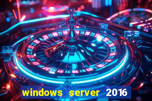 windows server 2016 download iso